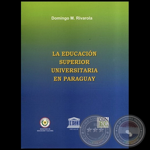 A EDUCACION SUPERIOR UNIVERSITARIA EN PARAGUAY - Autor:  DOMINGO M. RIVAROLA - Ao 2003